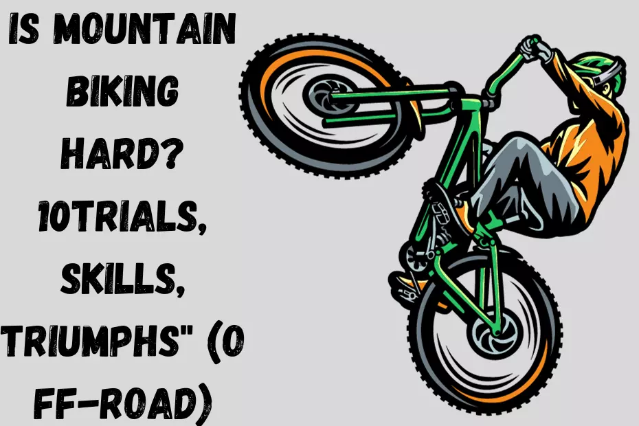 is really mountain biking hard