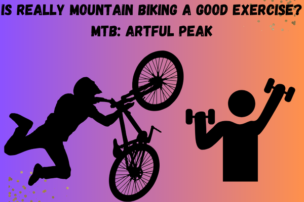 is really mountain biking a good exercise? MTB: Artful Peak