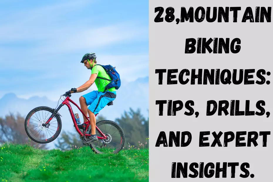 28,Mountain Biking Techniques:Tips, Drills, and Expert Insights.