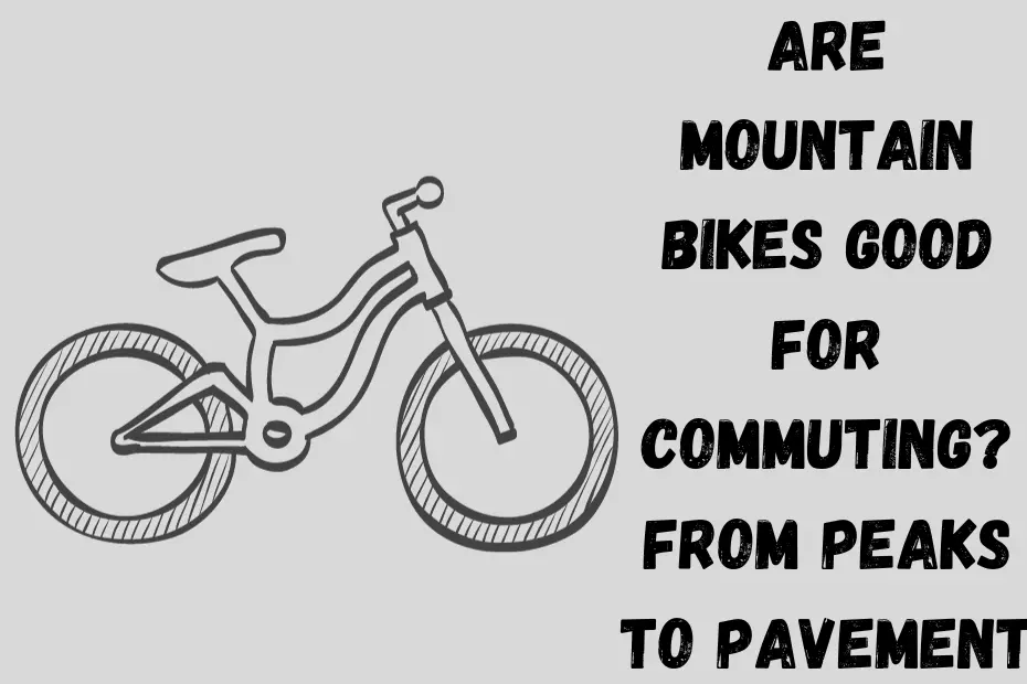 Are mountain bikes good for commuting? From Peaks to Pavement