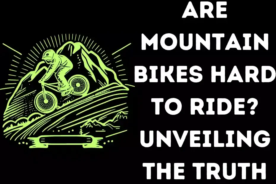 Are mountain bikes hard to ride?