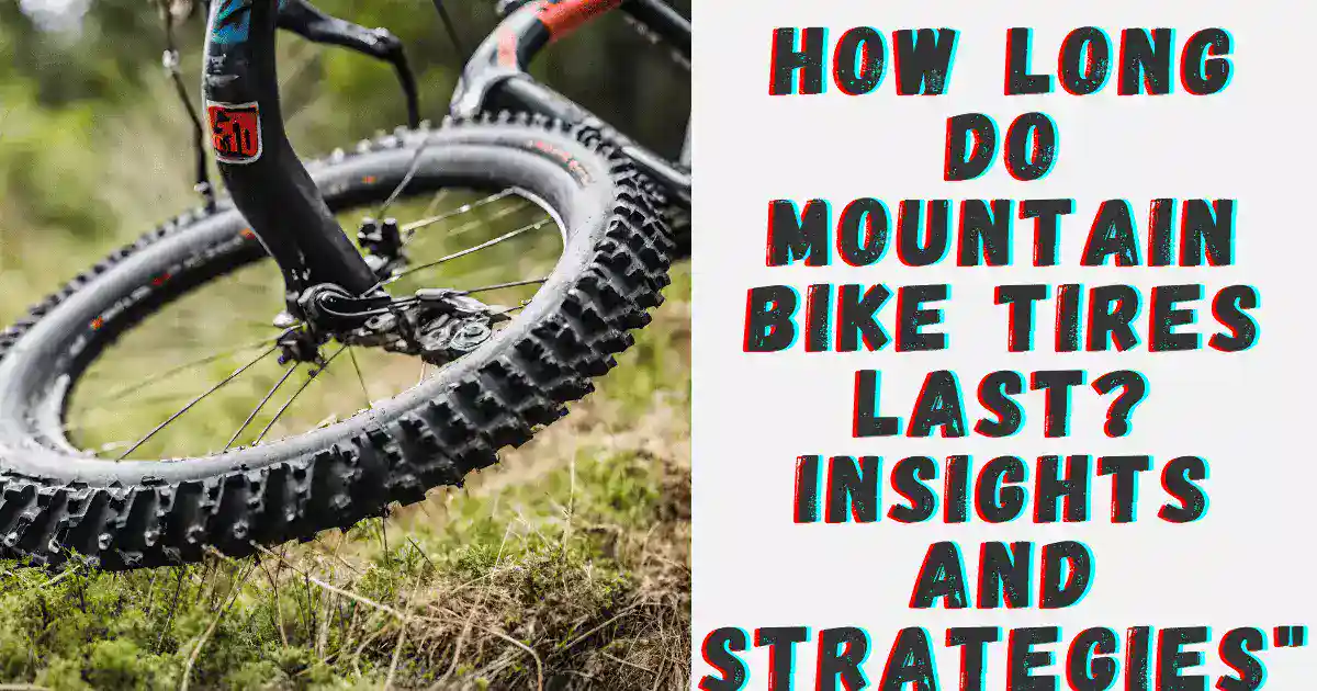 How Long Do Mountain Bike Tires Last?Insights and Strategies"