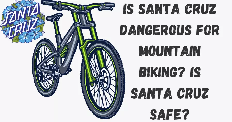 Is Santa Cruz dangerous for mountain biking? Is Santa Cruz safe?