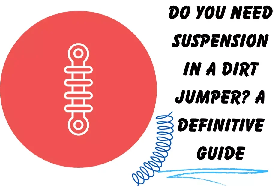 do you need suspension in durt jumper