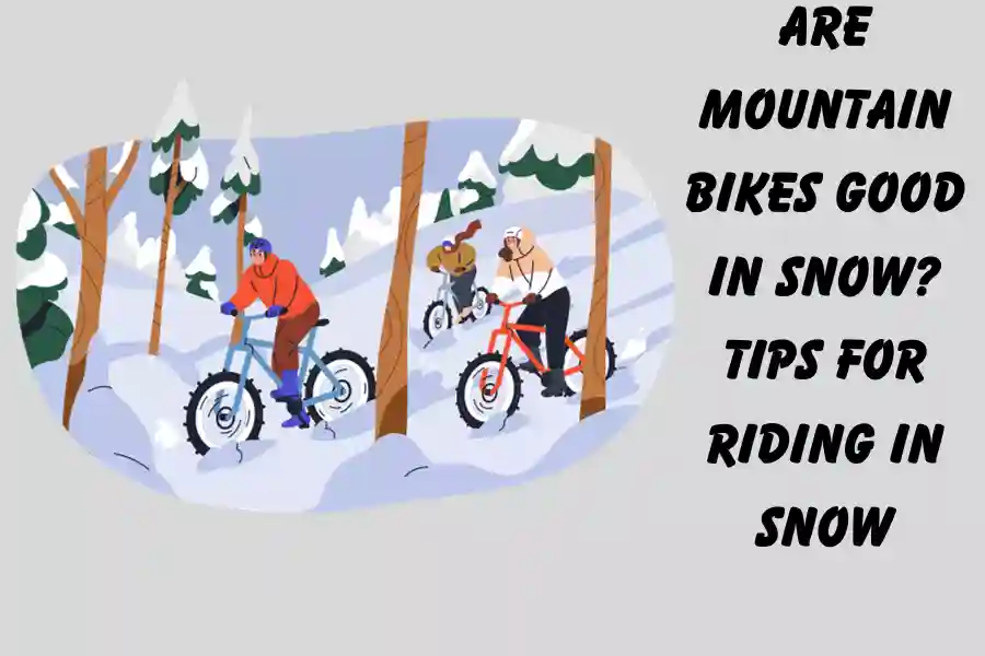 Are Mountain Bikes Good in Snow? Tips for Riding in Snow