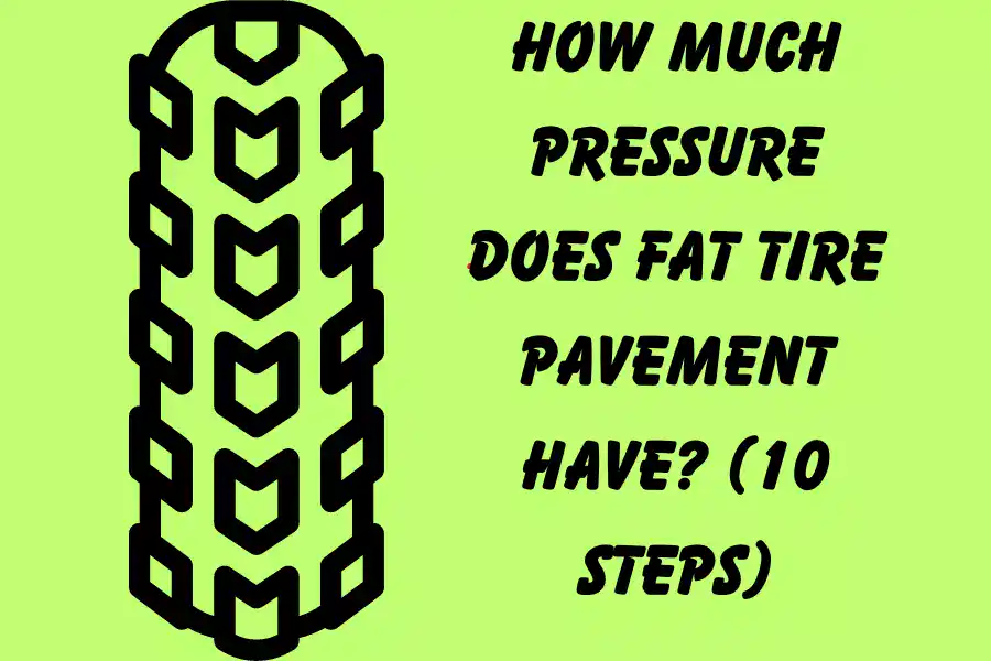 How Much Pressure Does Fat Tire Pavement Have (10 steps)