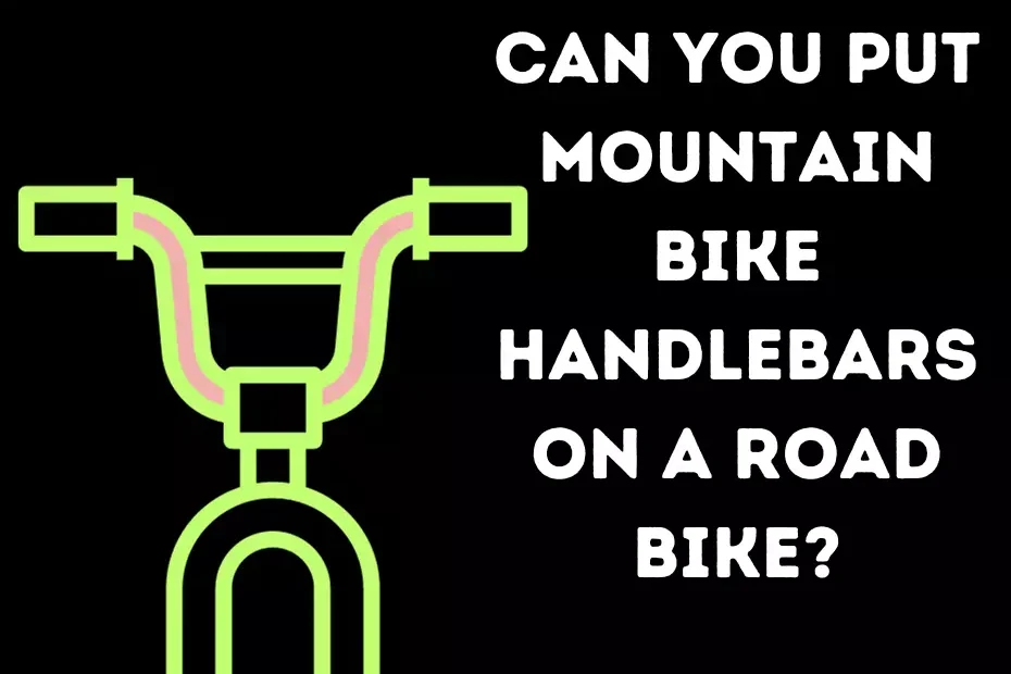 Can You Put Mountain Bike Handlebars On a Road Bike