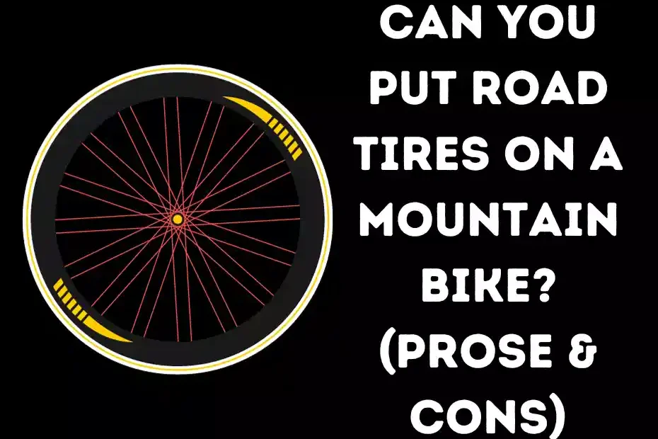 Can You Put Road Tires on a Mountain Bike? (Prose & Cons)