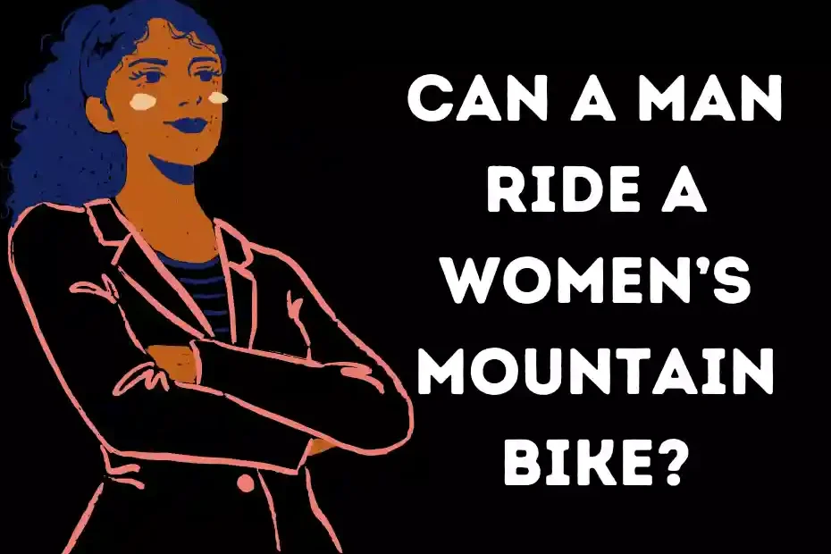 Can a Man Ride a Women's Mountain Bike?