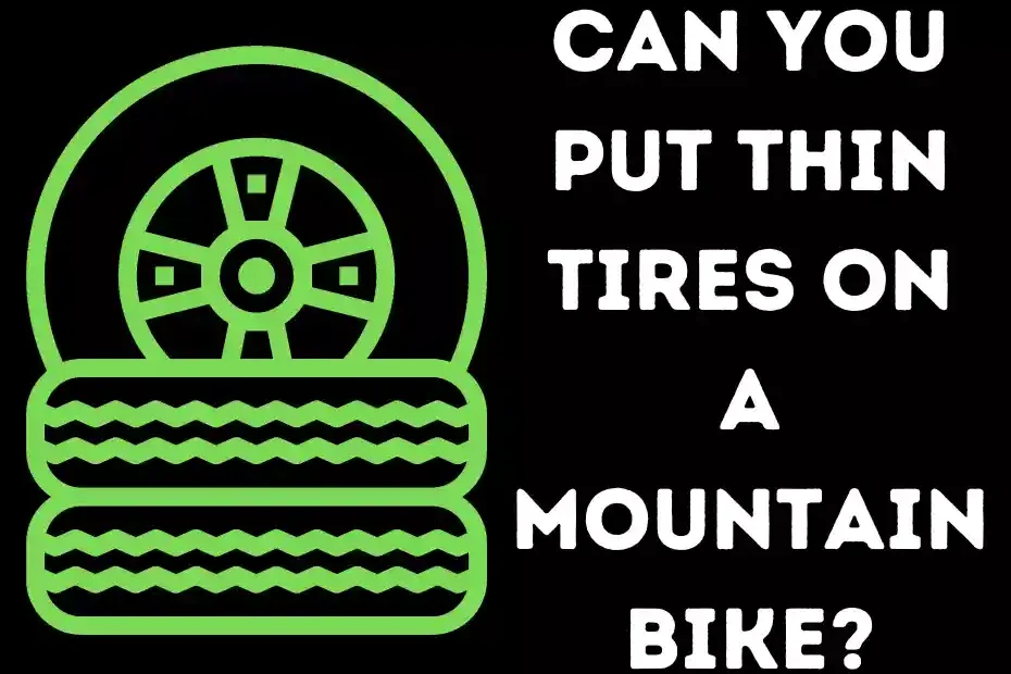 Can you put thin tires on a mountain bike?