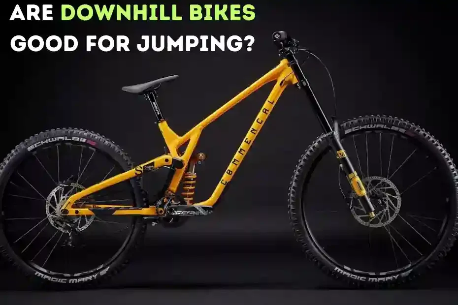 Are Downhill Bikes Good For Jumping?