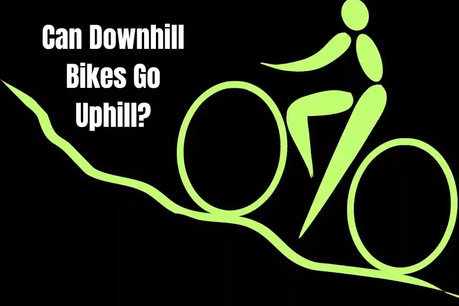 Can Downhill Bikes Go Uphill?